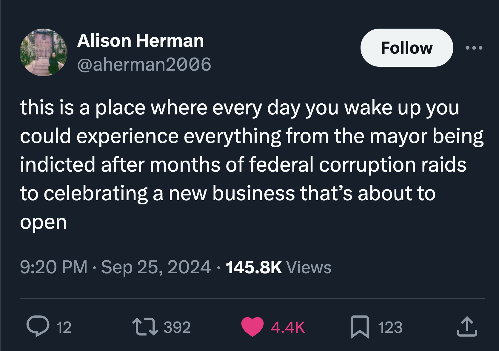 screenshot - Alison Herman this is a place where every day you wake up you could experience everything from the mayor being indicted after months of federal corruption raids to celebrating a new business that's about to open Views Q 12 17392 123 I